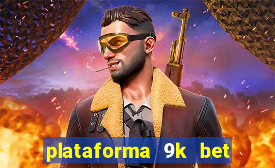 plataforma 9k bet paga mesmo